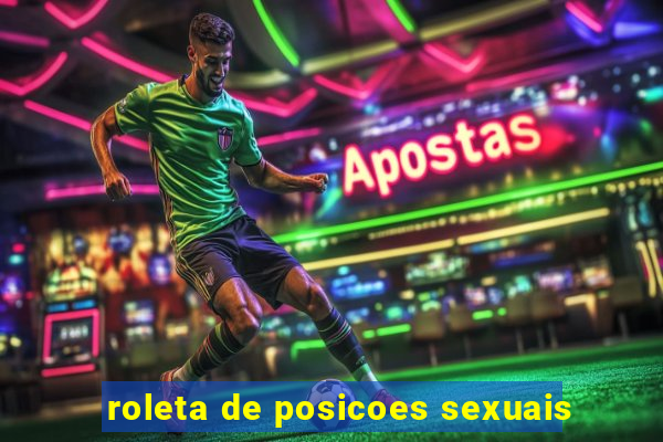 roleta de posicoes sexuais